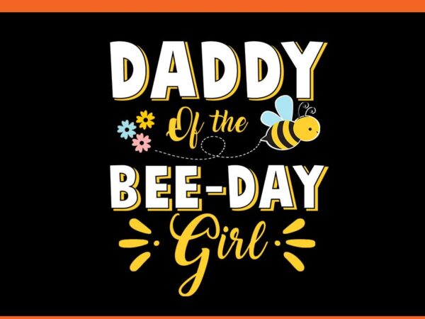 Daddy of the bee day girl png t shirt vector illustration