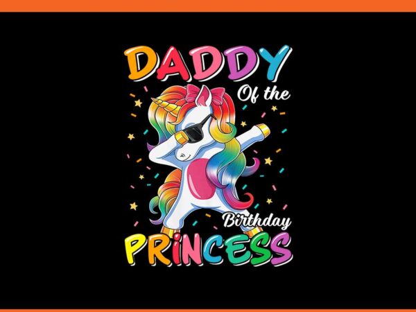 Daddy of the birthday princess unicorn png t shirt vector illustration