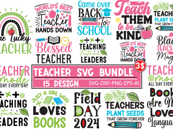 Teacher svg bundle,teacher t-shirt design bundle,teacher t-shirt design,back to school svg bundle, reading book svg bundle, teacher svg cut