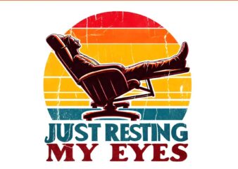 Just Resting My Eyes PNG, Dad Sleeping PNG vector clipart