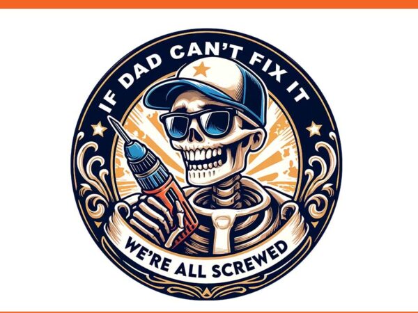 If dad can’t fix it we’re all crewed png, dad fix png t shirt design for sale