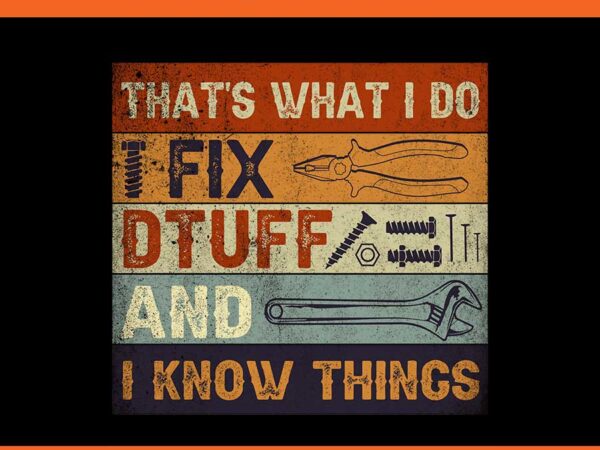 That’s what i do i fix druff and i know things png t shirt designs for sale