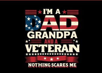 I’m A Dad Grandpa And A Veteran Nothing Scares Me PNG