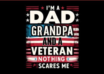 I’m A Dad Grandpa And A Veteran Nothing Scares Me PNG