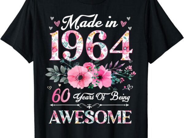 60 year old made in 1964 floral 60th birthday women t-shirt