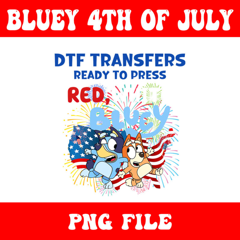 4th Of July Bluey PNG, DTF Transfers Ready To Press Red Bluey PNG