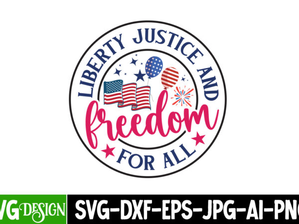 Liberty justice and freedom for all t-shirt design, 4th of july,4th of july svg bundle,4th of july svg cut file,4th of july bundle,independe