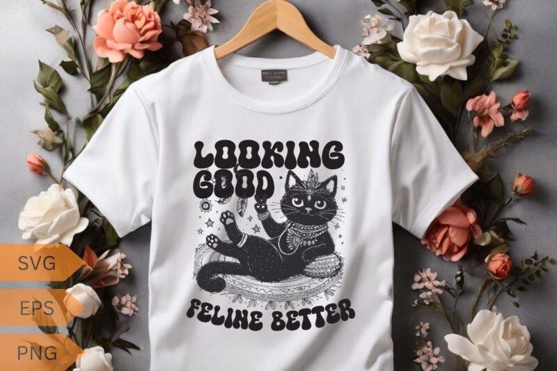 Looking good feline better Funny cat lover T-shirt design vector, cat meme, lazy cat shirt, cat grandma svg, black cat lover, kitty love