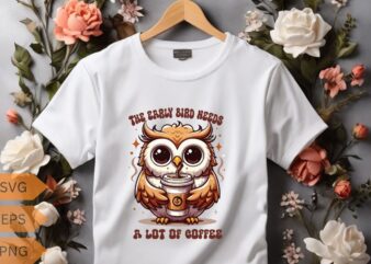 The early bird needs a lot of coffee T-shirt design vector, funny owl, relaxing coffee drinking, T-shirt design vector, funny owl saying