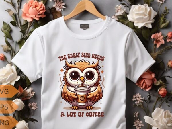 The early bird needs a lot of coffee t-shirt design vector, funny owl, relaxing coffee drinking, t-shirt design vector, funny owl saying