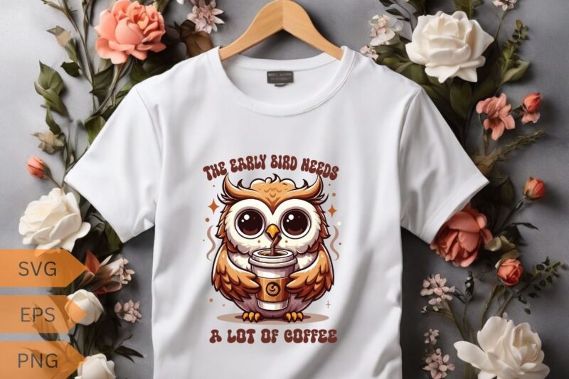 The early bird needs a lot of coffee T-shirt design vector, funny owl, relaxing coffee drinking, T-shirt design vector, funny owl saying