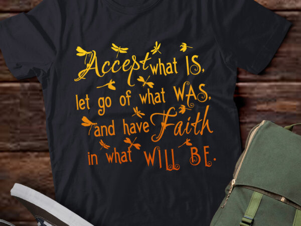 Accept what is let go of what was have faith in what will be t-shirt ltsp