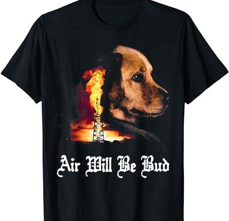 Air will be blud vintage dog air will be blood t shirt vector