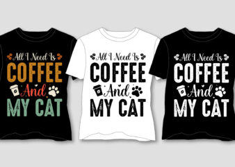 All I Need Is Coffee And My Cat T-Shirt Design