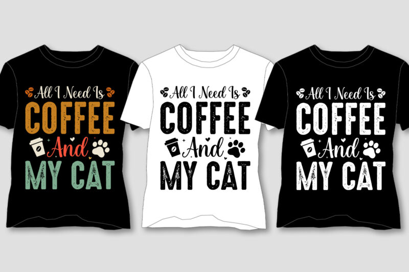 All I Need Is Coffee And My Cat T-Shirt Design