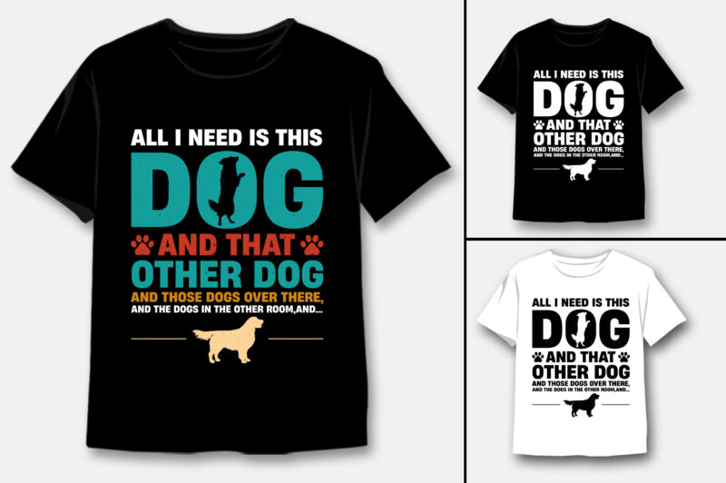 All I Need Is This Dog and that Other Dog T-Shirt Design