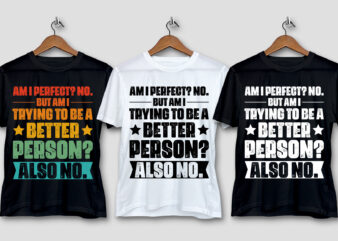Am I perfect No.better Person T-Shirt Design