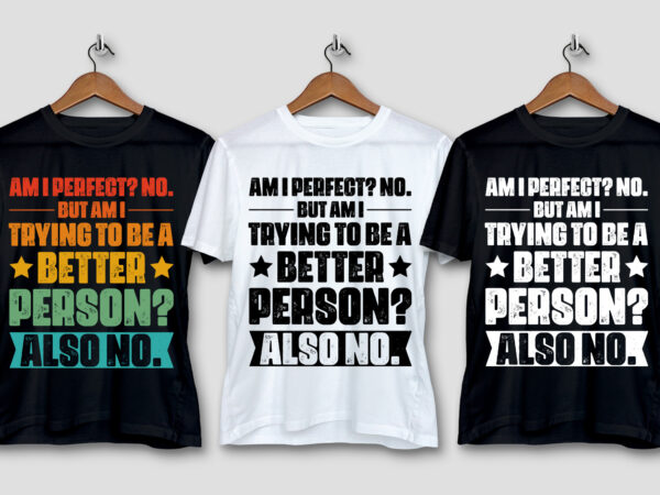 Am i perfect no.better person t-shirt design