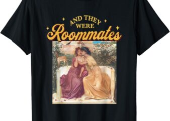 And They Were Roommates Trans Gay Lesbian Pride Month LGBTQ T-Shirt