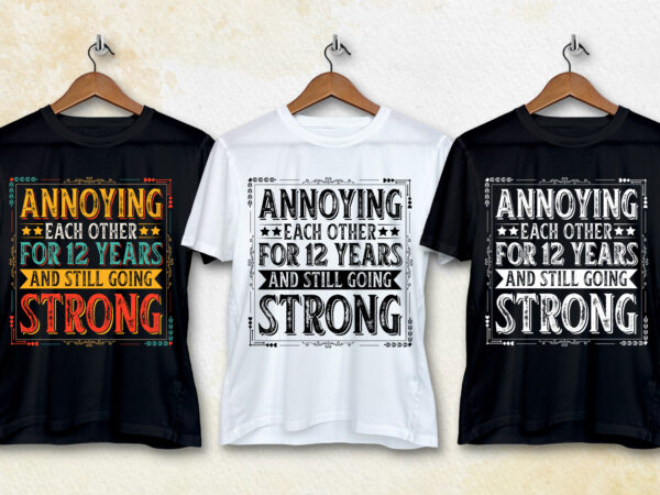 Annoying each other for 12 years and still going strong t-shirt design