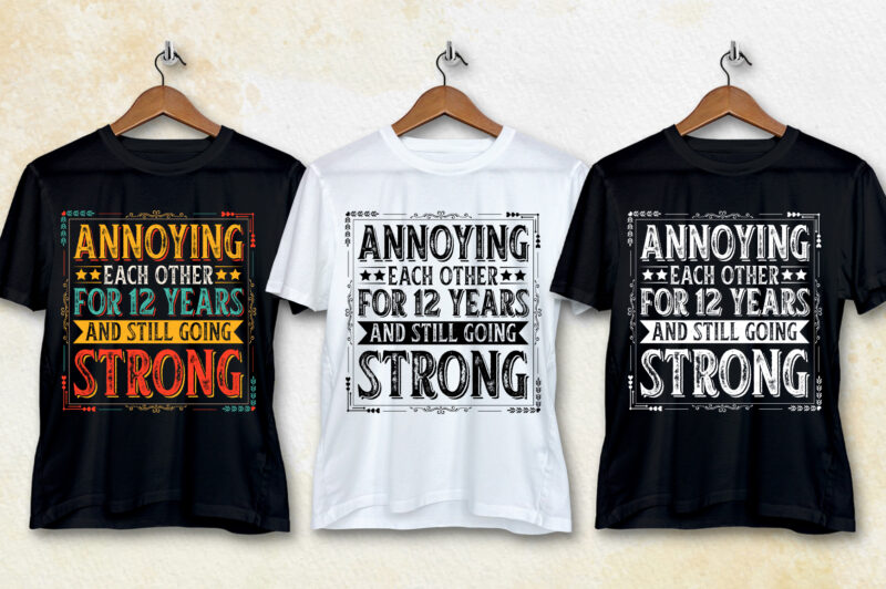 Annoying Each other For 12 Years And Still Going Strong T-Shirt Design