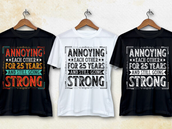 Annoying each other for 25 years and still going strong t-shirt design