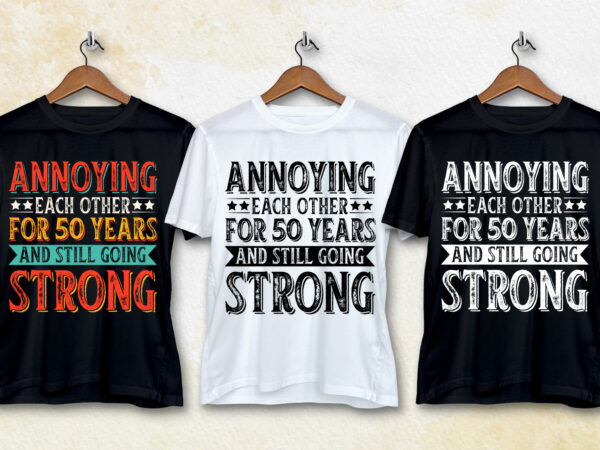 Annoying each other for 50 years and still going strong t-shirt design