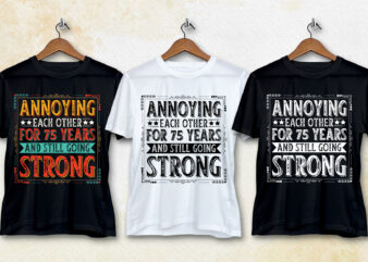 Annoying Each other For 75 Years And Still Going Strong T-Shirt Design