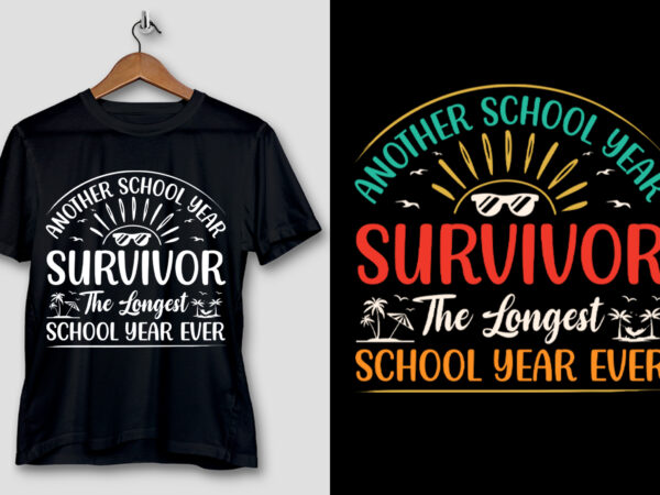 Another school year survivor the longest school year ever t-shirt design