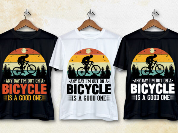 Any day i’m out on a bicycle is a good one t-shirt design