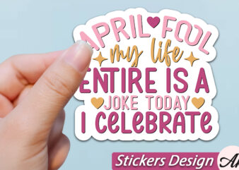 April fool my life entire is a joke today i celebrate stickers svg