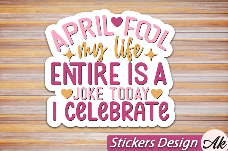 April fool my life entire is a joke today I celebrate Stickers SVG