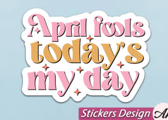 April fools todays my day stickers svg