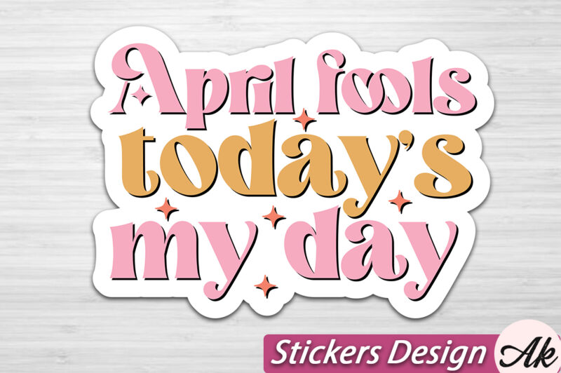 April fools todays my day Stickers SVG