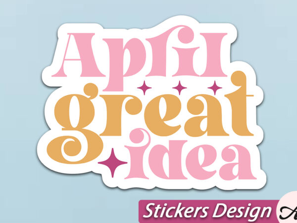 April great idea stickers svg t shirt vector