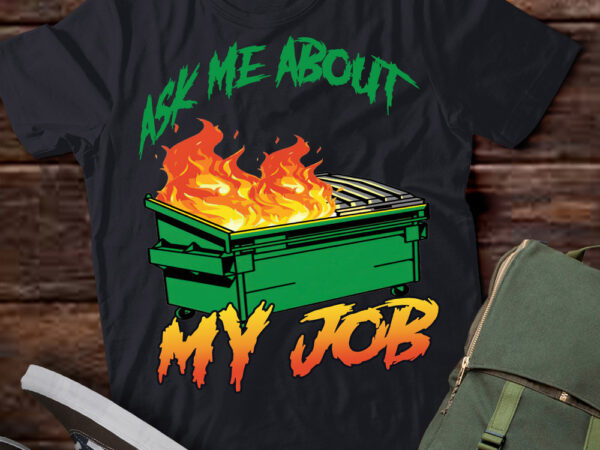 Ask me about my job – dumpster fire t-shirt ltsp