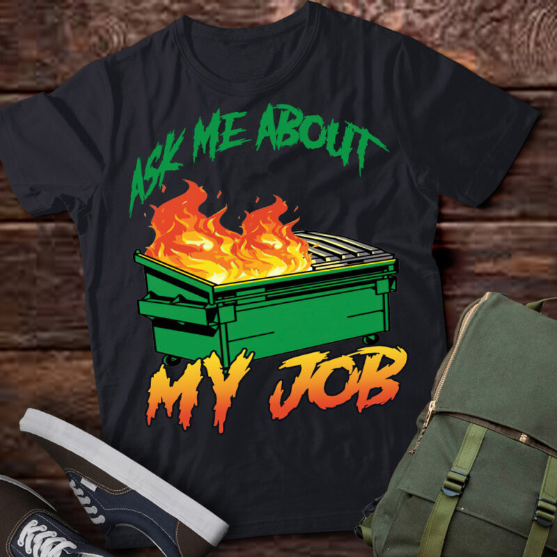 Ask Me About My Job – Dumpster Fire T-Shirt ltsp