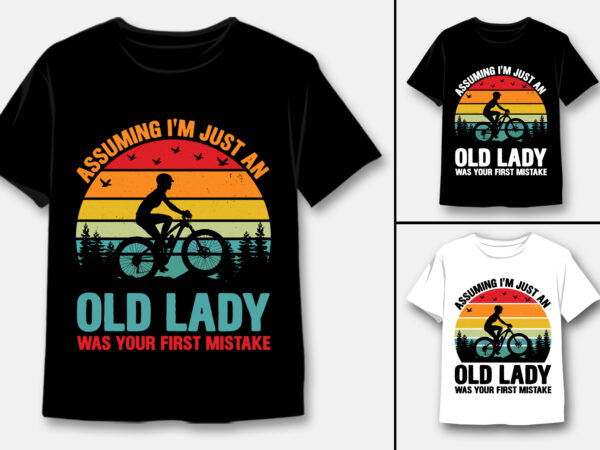 Assuming i’m just an old lady was your first mistake t-shirt design