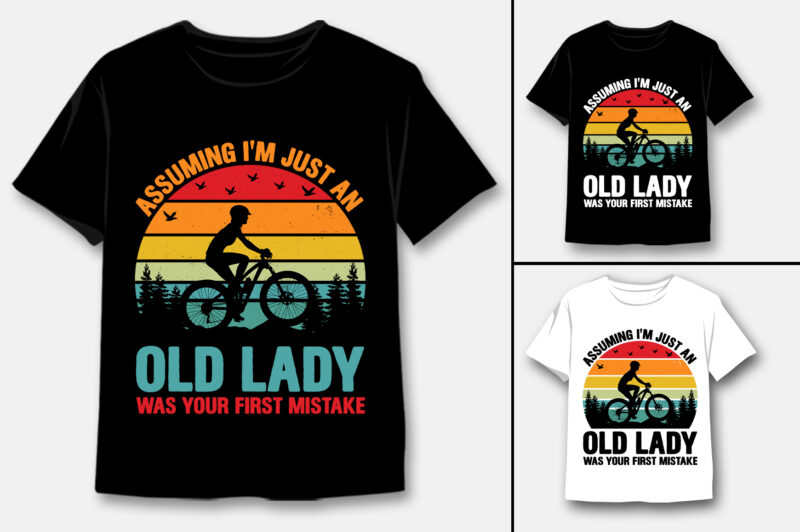 Assuming I’m Just An Old Lady Was Your First Mistake T-Shirt Design