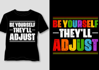 Be Yourself They’ll Adjust T-Shirt Design