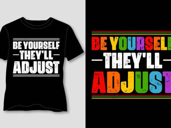 Be yourself they’ll adjust t-shirt design