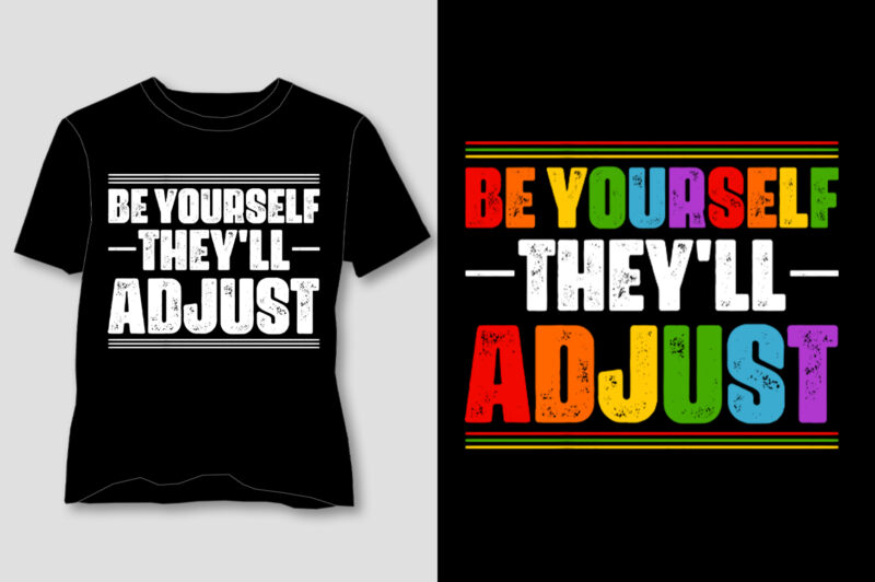 Be Yourself They’ll Adjust T-Shirt Design