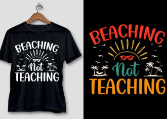 Beaching Not Teaching T-Shirt Design