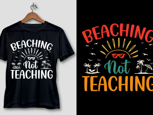 Beaching not teaching t-shirt design