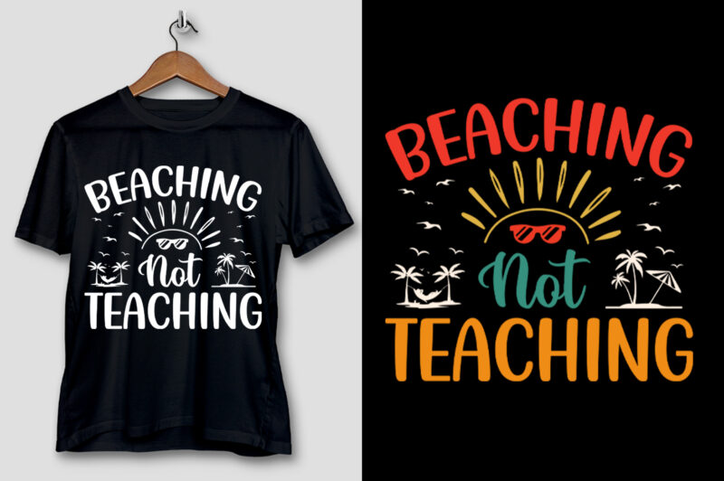 Beaching Not Teaching T-Shirt Design