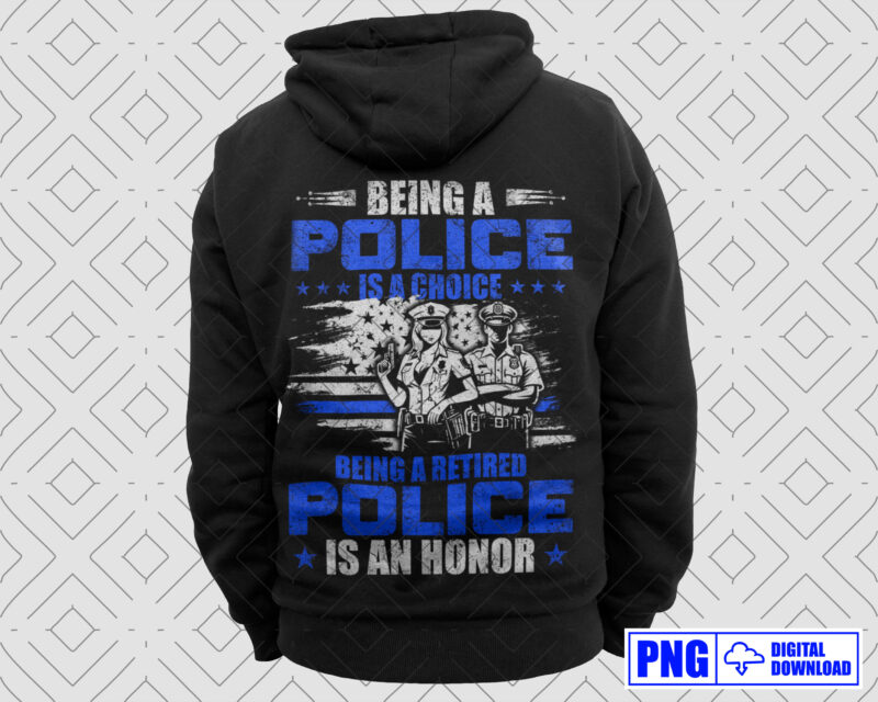 Being A Retired Police Is An Honor PNG, Retirement Police Officer Gifts, Thin Blue Line Sublimation Clipart, Police Shirt, Instant download