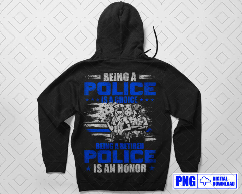 Being A Retired Police Is An Honor PNG, Retirement Police Officer Gifts, Thin Blue Line Sublimation Clipart, Police Shirt, Instant download