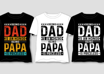 Being Dad Is An Honor Being Papa Is Priceless T-Shirt Design