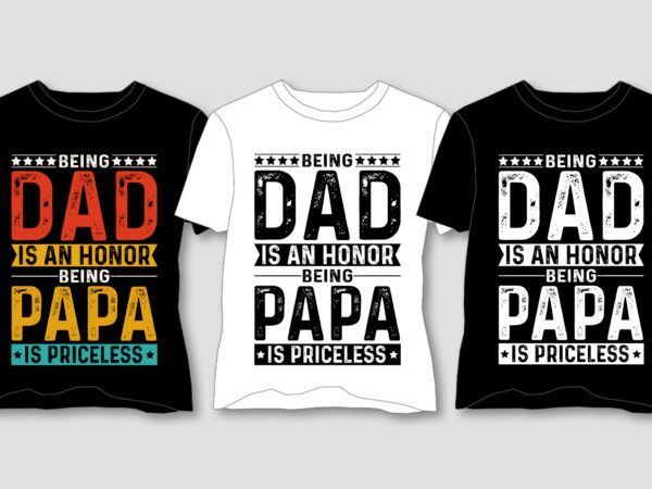 Being dad is an honor being papa is priceless t-shirt design