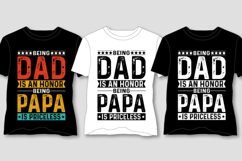 Being Dad Is An Honor Being Papa Is Priceless T-Shirt Design